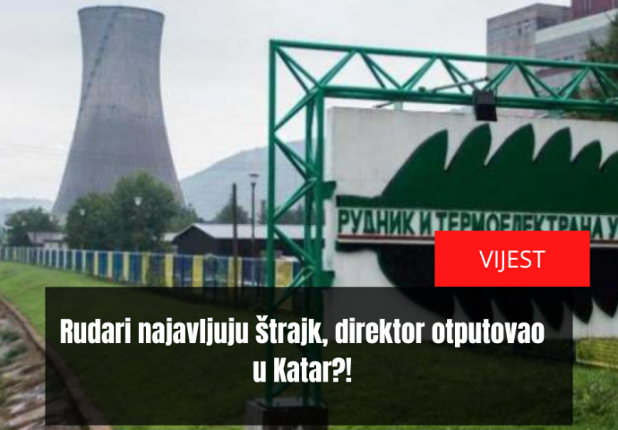 Rudari najavljuju štrajk, direktor otputovao u Katar?!