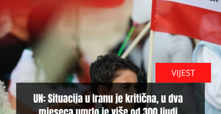 UN: Situacija u Iranu je kritična, u dva mjeseca umrlo je više od 300 ljudi