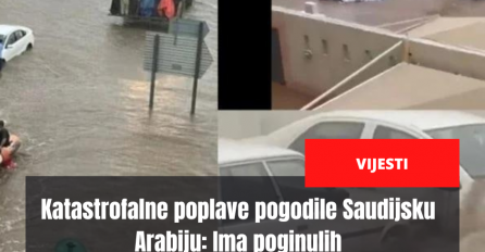 Katastrofalne poplave pogodile Saudijsku Arabiju: Ima poginulih