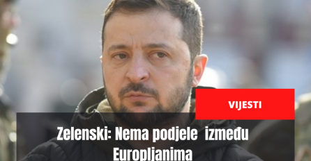 Zelenski: Nema podjele, nema raskola među Europljanima