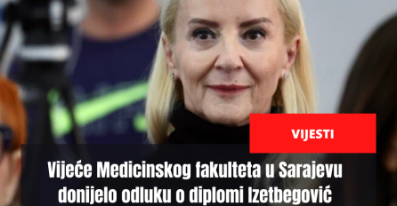Vijeće Medicinskog fakulteta u Sarajevu donijelo odluku o diplomi Izetbegović