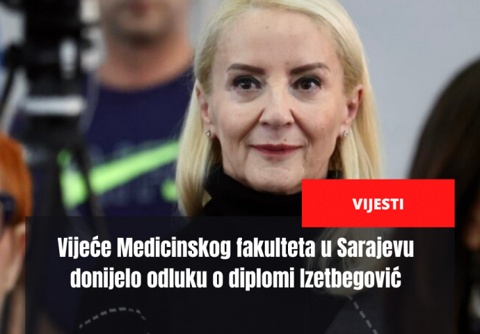 Vijeće Medicinskog fakulteta u Sarajevu donijelo odluku o diplomi Izetbegović