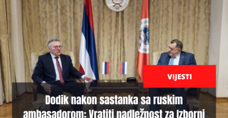 Dodik nakon sastanka sa ruskim ambasadorom: Vratiti nadležnost za Izborni zakon