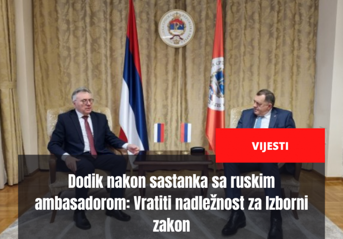 Dodik nakon sastanka sa ruskim ambasadorom: Vratiti nadležnost za Izborni zakon