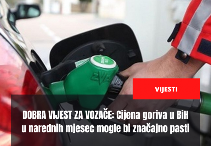 DOBRA VIJEST ZA VOZAČE: Cijena goriva u BiH u narednih mjesec mogle bi značajno pasti