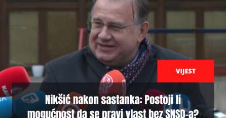 Nikšić nakon sastanka: Postoji li mogućnost da se pravi vlast bez SNSD-a?