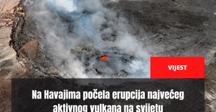 Na Havajima počela erupcija najvećeg aktivnog vulkana na svijetu