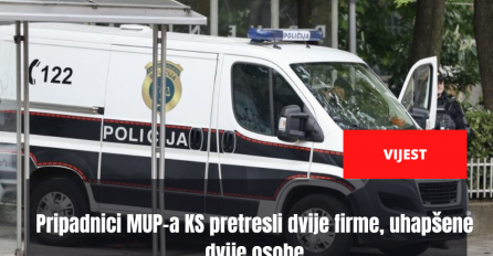 Pripadnici MUP-a KS pretresli dvije firme, uhapšene dvije osobe