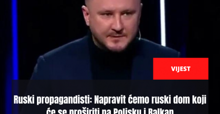 Ruski propagandisti: Napravit ćemo ruski dom koji će se proširiti na Poljsku i Balkan