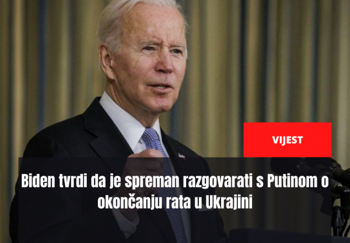 Biden tvrdi da je spreman razgovarati s Putinom o okončanju rata u Ukrajini