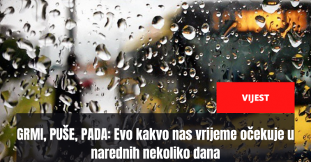 GRMI, PUŠE, PADA: Evo kakvo nas vrijeme očekuje u narednih nekoliko dana
