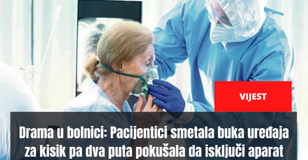 Drama u bolnici: Pacijentici smetala buka uređaja za kisik pa dva puta pokušala da isključi aparat cimerki