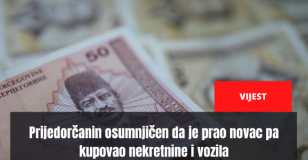 Prijedorčanin osumnjičen da je prao novac pa kupovao nekretnine i vozila