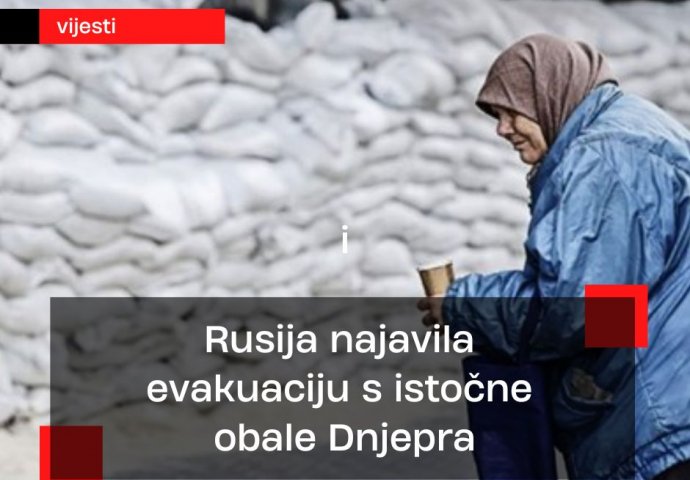 Rusija najavila evakuaciju s istočne obale Dnjepra: Pobrinite se za sebe i sebi bliske