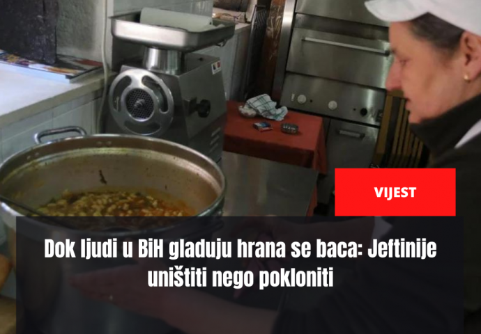 Dok ljudi u BiH gladuju hrana se baca: Jeftinije uništiti nego pokloniti