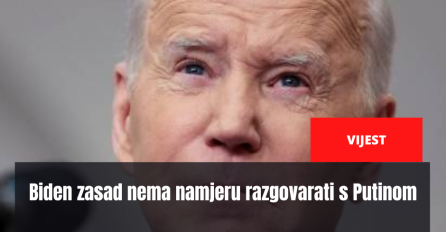 Biden zasad nema namjeru razgovarati s Putinom