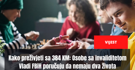 Kako preživjeti sa 384 KM: Osobe sa invaliditetom Vladi FBiH poručuju da nemaju dva života