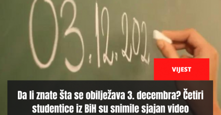 Da li znate šta se obilježava 3. decembra? Četiri studentice iz BiH su snimile sjajan video
