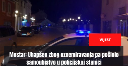Mostar: Uhapšen zbog uznemiravanja pa počinio samoubistvo u policijskoj stanici