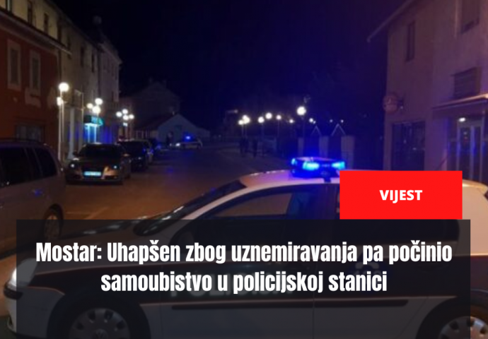 Mostar: Uhapšen zbog uznemiravanja pa počinio samoubistvo u policijskoj stanici