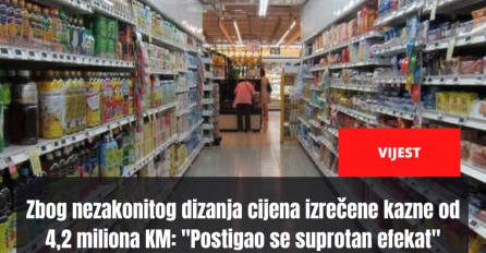 Zbog nezakonitog dizanja cijena izrečene kazne od 4,2 miliona KM: "Postigao se suprotan efekat"