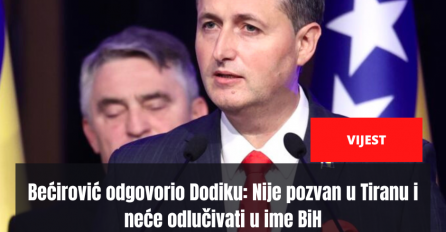 Bećirović odgovorio Dodiku: Nije pozvan u Tiranu i neće odlučivati u ime BiH
