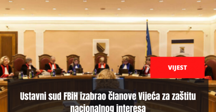 Ustavni sud FBiH izabrao članove Vijeća za zaštitu nacionalnog interesa