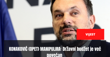 KONAKOVIĆ (OPET) MANIPULIRA: Državni budžet je već povećan i nema nikakve veze sa njegovim „šlihtanjem“ Dodiku