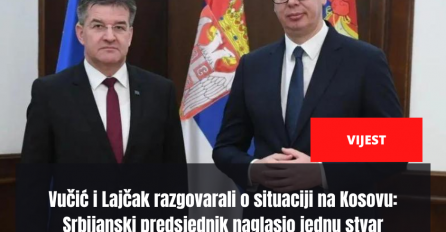 Vučić i Lajčak razgovarali o situaciji na Kosovu: Srbijanski predsjednik naglasio jednu stvar