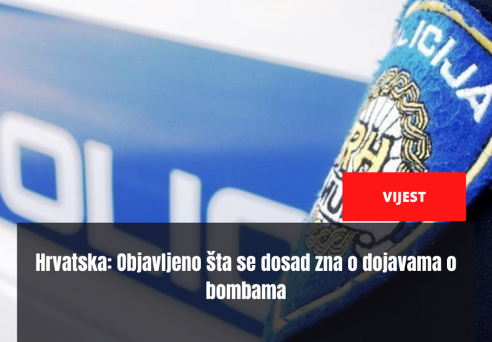 Hrvatska: Objavljeno šta se dosad zna o dojavama o bombama