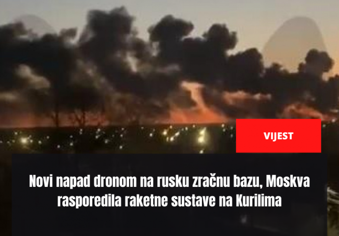 Novi napad dronom na rusku zračnu bazu, Moskva rasporedila raketne sustave na Kurilima