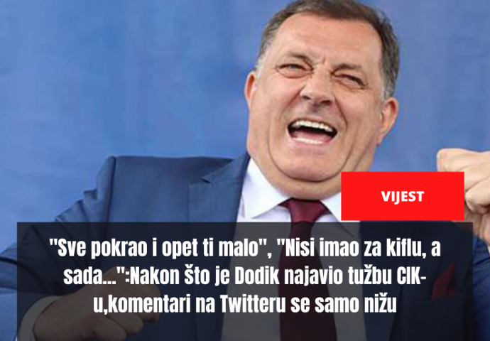 "Sve pokrao i opet ti malo", "Nisi imao za kiflu, a sada...":Nakon što je Dodik najavio tužbu CIK-u,komentari na Twitteru se samo nižu