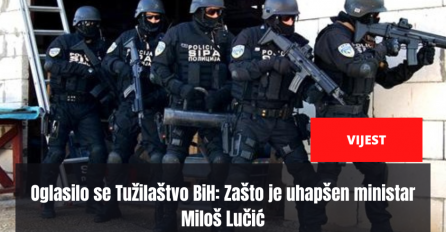Oglasilo se Tužilaštvo BiH: Zašto je uhapšen ministar Miloš Lučić