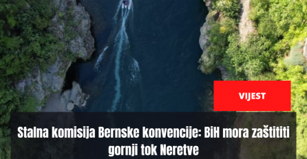 Stalna komisija Bernske konvencije: BiH mora zaštititi gornji tok Neretve