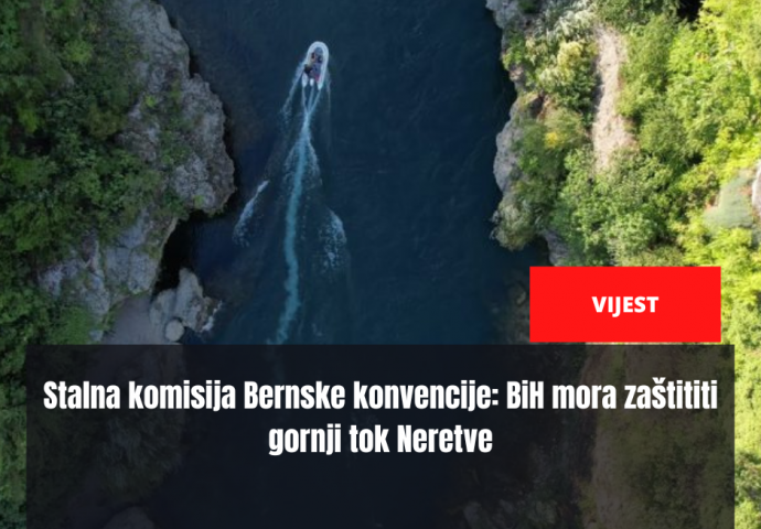 Stalna komisija Bernske konvencije: BiH mora zaštititi gornji tok Neretve