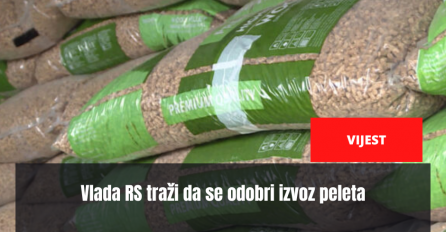 Vlada RS traži da se odobri izvoz peleta