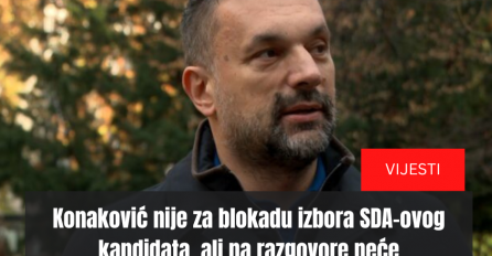 Konaković nije za blokadu izbora SDA-ovog kandidata, ali na razgovore neće
