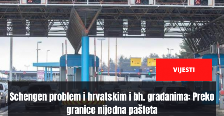 Schengen problem i hrvatskim i bh. građanima: Preko granice nijedna pašteta