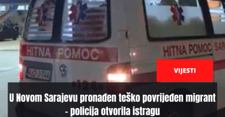 U Novom Sarajevu pronađen teško povrijeđen migrant - policija otvorila istragu