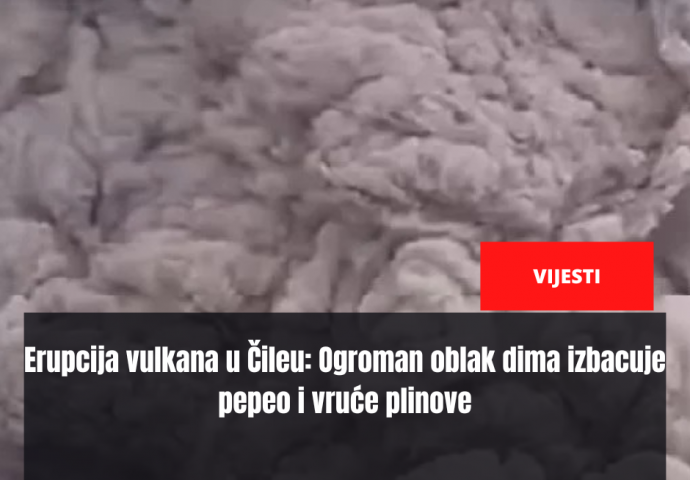 Erupcija vulkana u Čileu: Ogroman oblak dima izbacuje pepeo i vruće plinove