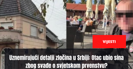 Uznemirujući detalji zločina u Srbiji: Otac ubio sina zbog svađe o svjetskom prvenstvu