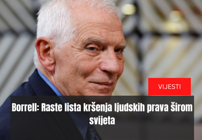 Borrell: Raste lista kršenja ljudskih prava širom svijeta