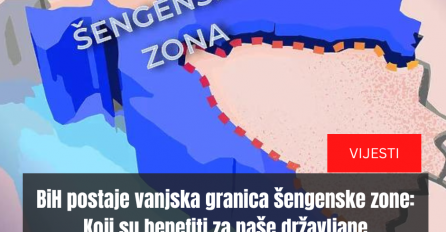 BiH postaje vanjska granica šengenske zone: Koji su benefiti za naše državljane