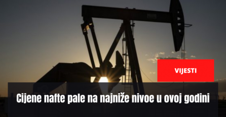 Cijene nafte pale na najniže nivoe u ovoj godini