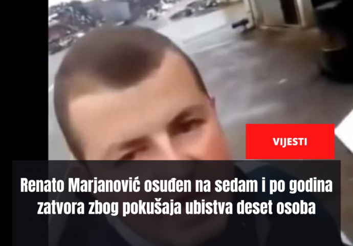 Renato Marjanović osuđen na sedam i po godina zatvora zbog pokušaja ubistva deset osoba