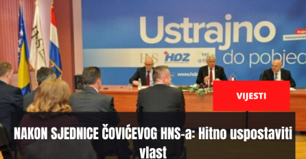 NAKON SJEDNICE ČOVIĆEVOG HNS-a: Hitno uspostaviti vlast, omogućiti predstavljanje konstitutivnih naroda i u Predsjedništvu BiH