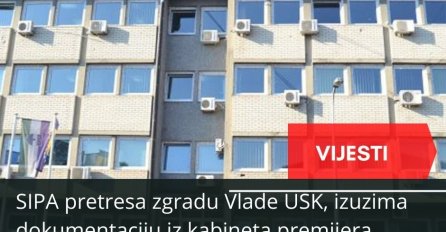 SIPA pretresa zgradu Vlade USK, izuzima dokumentaciju iz kabineta premijera