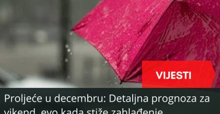 Proljeće u decembru: Detaljna prognoza za vikend, evo kada stiže zahlađenje