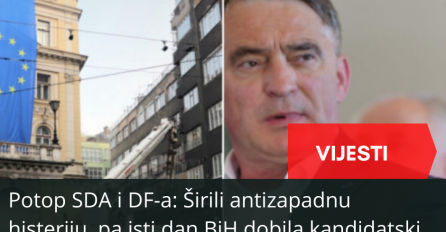 Potop SDA i DF-a: Širili antizapadnu histeriju, pa isti dan BiH dobila kandidatski status i dogovorena vlast bez njih