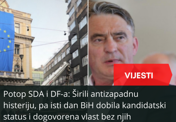 Potop SDA i DF-a: Širili antizapadnu histeriju, pa isti dan BiH dobila kandidatski status i dogovorena vlast bez njih